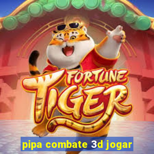 pipa combate 3d jogar